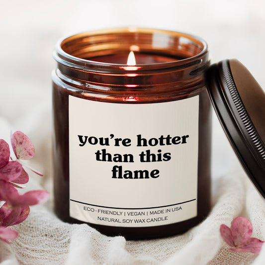 You're Hotter Than This Flame Candle